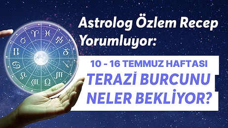 10-16 Temmuz Haftası Terazi Burçlarını Neler Bekliyor?