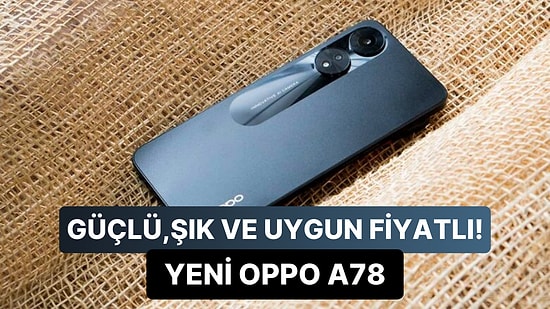 Merakla Beklenen Güçlü Akıllı Telefon, Fiyatıyla Şaşırttı: OPPO A78 4G Tanıtıldı!