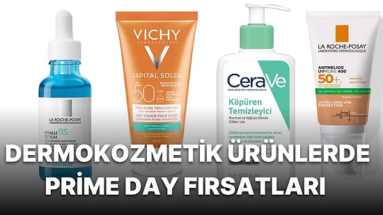 La Roche Posay, CeraVe ve Vichy Markalarında Prime Day Zamanı! İndirimden Sepetinize Atmanız Gereken Ürünler