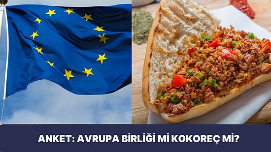 Tek Soruluk Anket: Avrupa Birliği mi Kokoreç mi?