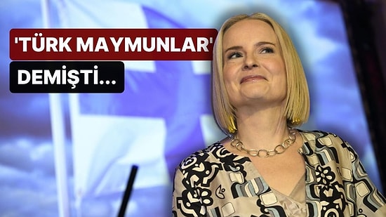 'Türk Maymunlar' Demişti: Finlandiya Başbakan Yardımcısı Riikka Purra Özür Diledi!