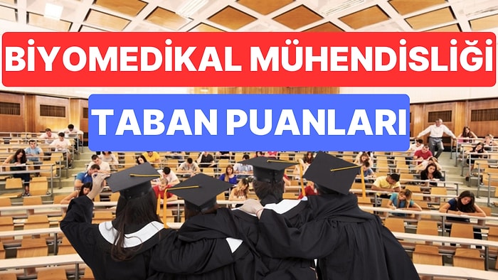 Biyomedikal Mühendisliği 2023 Taban Puanları ve Başarı Sıralamaları