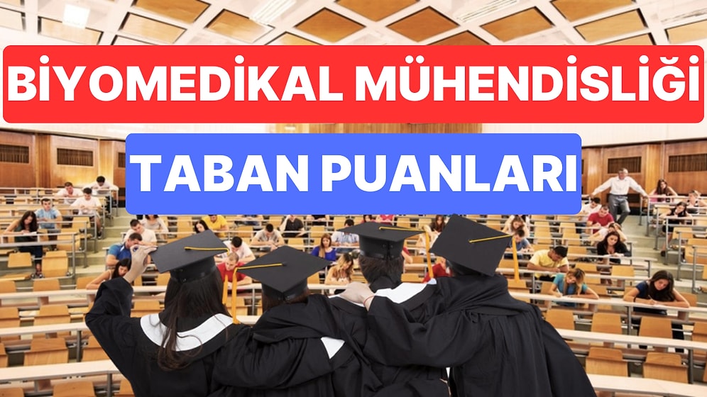 Biyomedikal Mühendisliği 2023 Taban Puanları ve Başarı Sıralamaları
