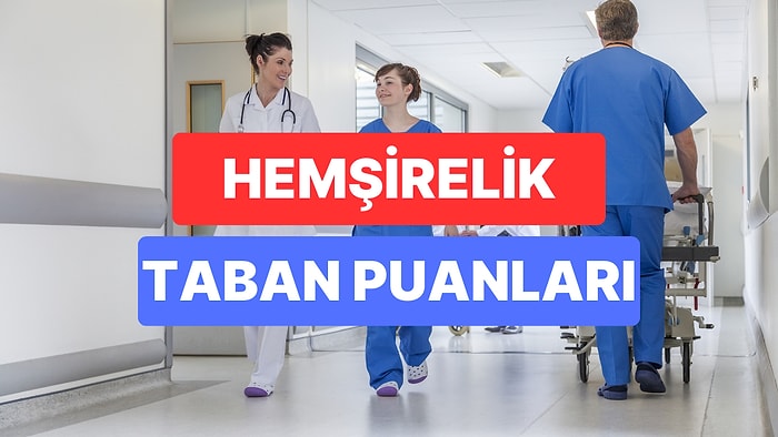 Hemşirelik Taban Puanları ve Başarı Sıralamaları 2023: Özel ve Devlet Üniversiteleri Hemşirelik Taban Puanları