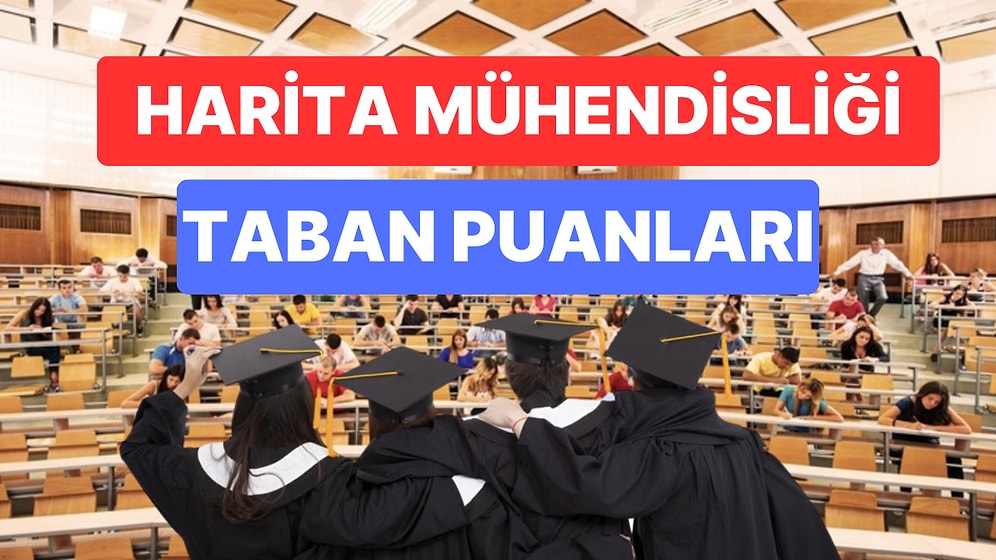 Harita Mühendisliği Taban Puanları ve Başarı Sıralamaları 2023: Üniversitelerin Harita Mühendisliği Puanları