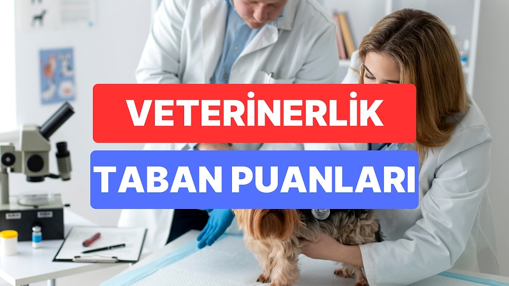 Veterinerlik Taban Puanları ve Başarı Sıralamaları 2023: Üniversitelerin Veterinerlik Taban Puanları