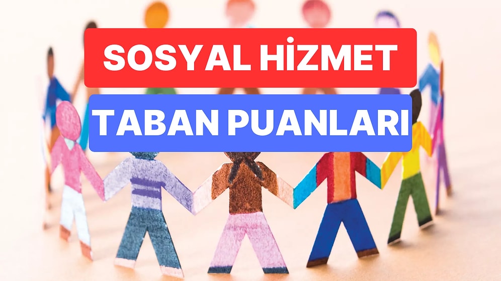 Sosyal Hizmet Bölümü Taban Puanları ve Başarı Sıralamaları 2023: Üniversitelerin Sosyal Hizmet Taban Puanları