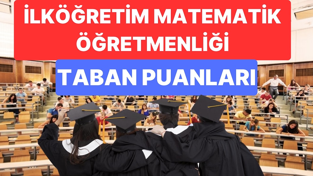 İlköğretim Matematik Öğretmenliği 2023 Taban Puanları ve Başarı Sıralamaları