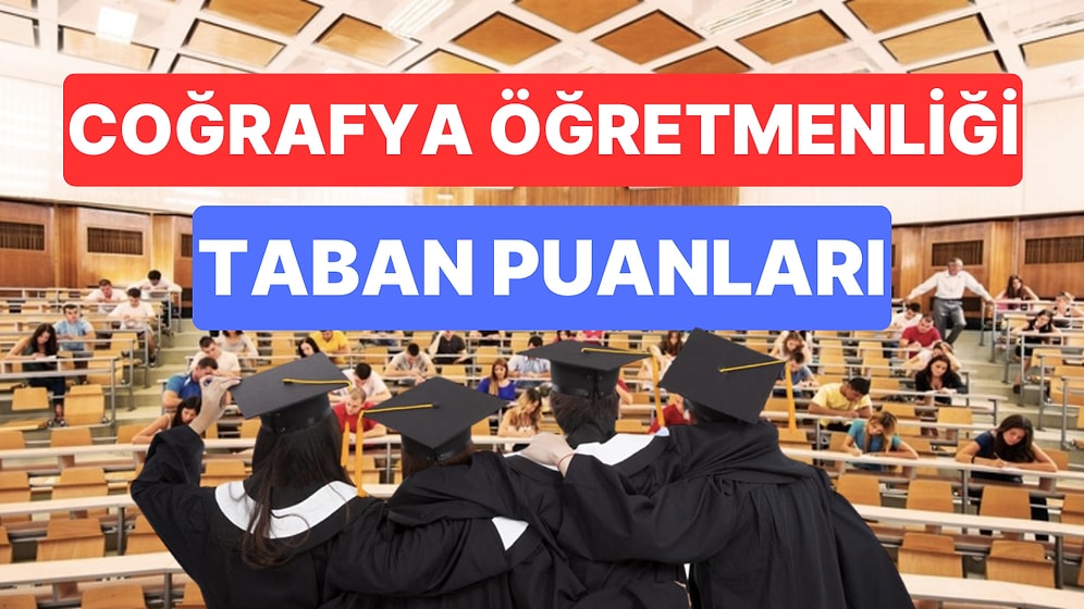 Coğrafya Öğretmenliği Taban Puanları ve Başarı Sıralamaları 2023: Üniversitelerin Coğrafya Öğretmenliği Puanı