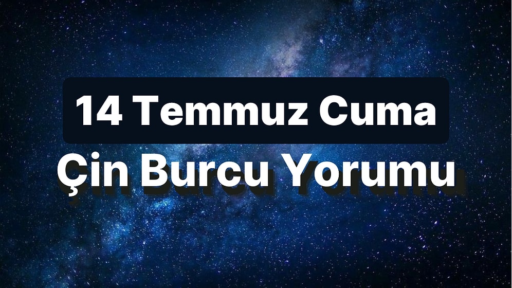 14 Temmuz Cuma Çin Burcuna Göre Günün Nasıl Geçecek?