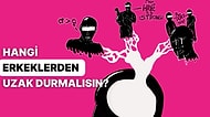 Senin Hangi Erkeklerden Uzak Durman Gerektiğini Söylüyoruz?