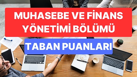 Muhasebe ve Finans Yönetimi Taban Puanları ve Başarı Sıralamaları 2023:Muhasebe ve Finans Yönetimi Taban Puanı