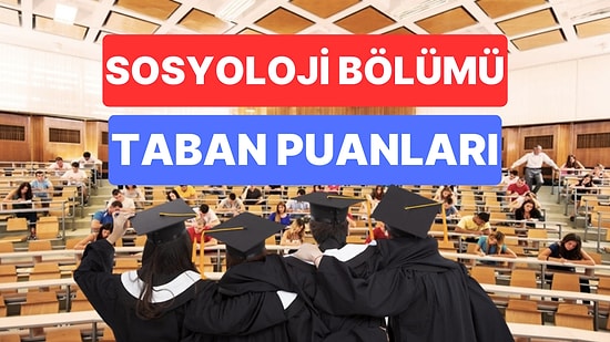 Sosyoloji Taban Puanları ve Başarı Sıralamaları 2023: Özel ve Devlet Üniversiteleri Sosyoloji Taban Puanları