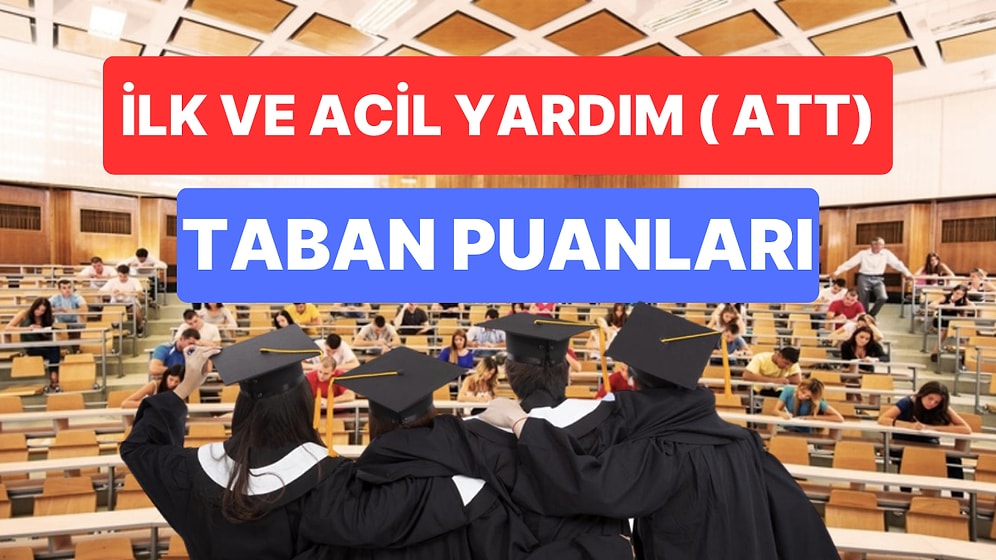 ATT Bölümü Taban Puanları ve Başarı Sıralamaları 2023: Özel ve Devlet Üniversiteleri ATT Taban Puanları