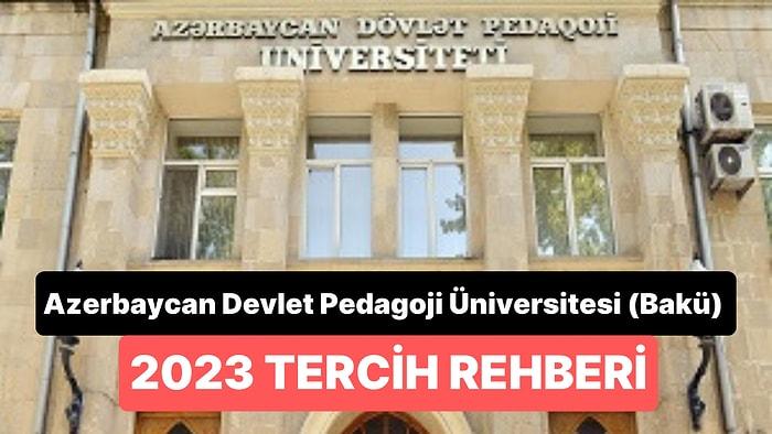 Azerbaycan Devlet Pedagoji Üniversitesi (Bakü) Taban Puanları 2023 - 2 Yıllık ve 4 Yıllık Başarı Sıralamaları