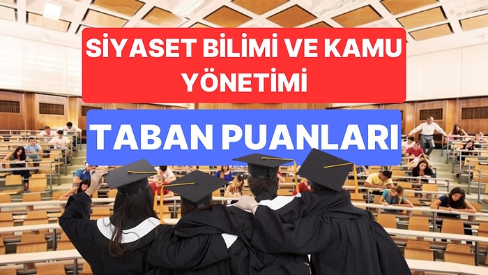 Siyaset Bilimi ve Kamu Yönetimi Taban Puanları ve Başarı Sıralamaları 2023