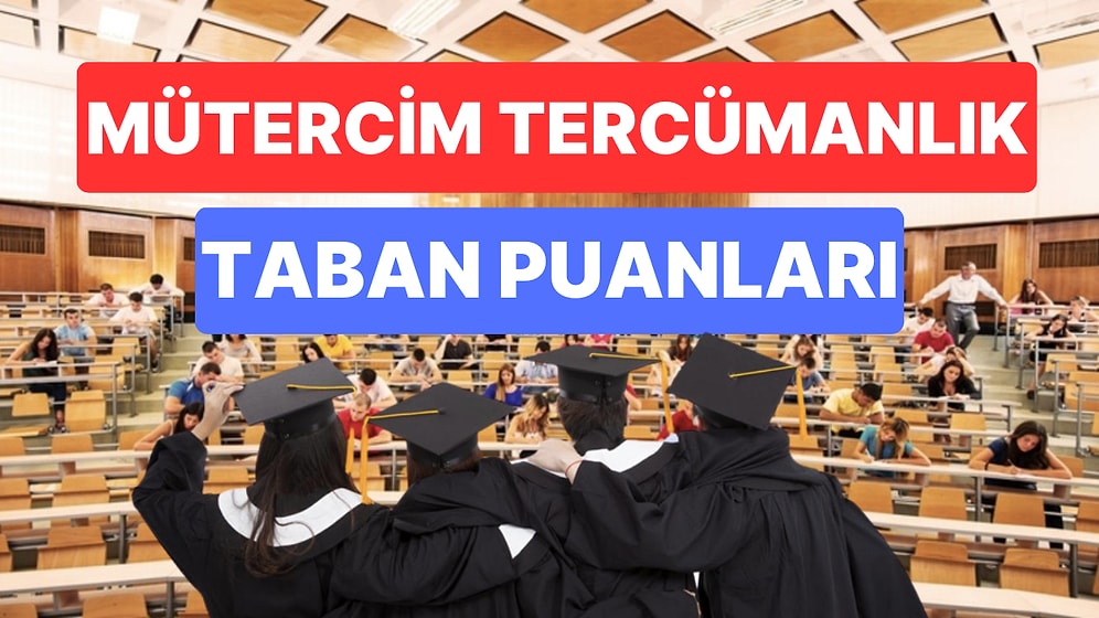 Mütercim Tercümanlık Taban Puanları ve Başarı Sıralamaları 2023: Özel ve Devlet Üniversiteleri Taban Puanları