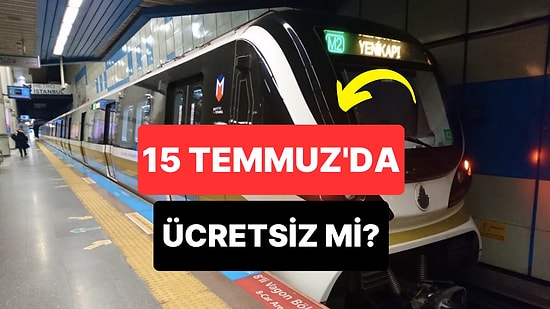 15 Temmuz'da Toplu Taşıma Ücretsiz mi? İstanbul, Ankara ve İzmir'de Metrolar Bedava mı?