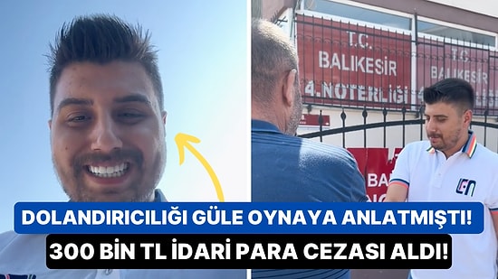 Araba Satışında Yaptığı Dolandırıcılığı Ballandırarak Anlatan Şahsa 300 Bin TL İdari Para Cezası!