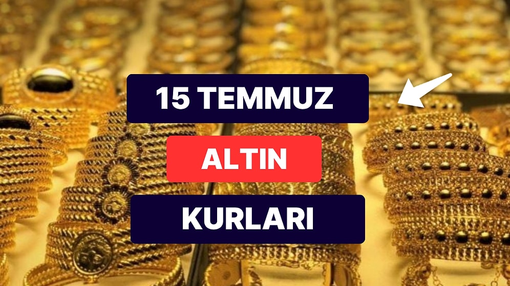 Altın Ne Kadar, Kaç TL? 15 Temmuz Cumartesi Kapalıçarşı Gram Altın, Yarım Altın, Çeyrek Altın Anlık Fiyatları