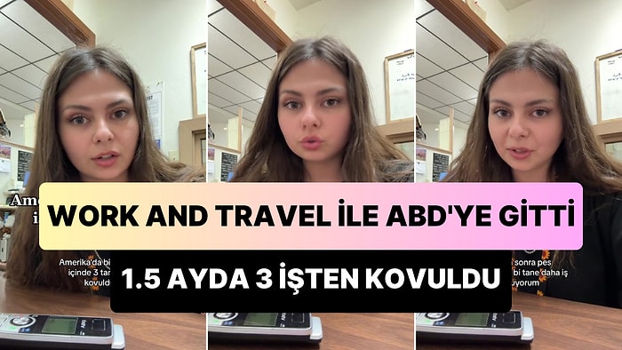 Work and Travel ile ABD'ye Giden Genç, 1.5 Ayda 3 İşten Nasıl Kovulduğunu Anlattı