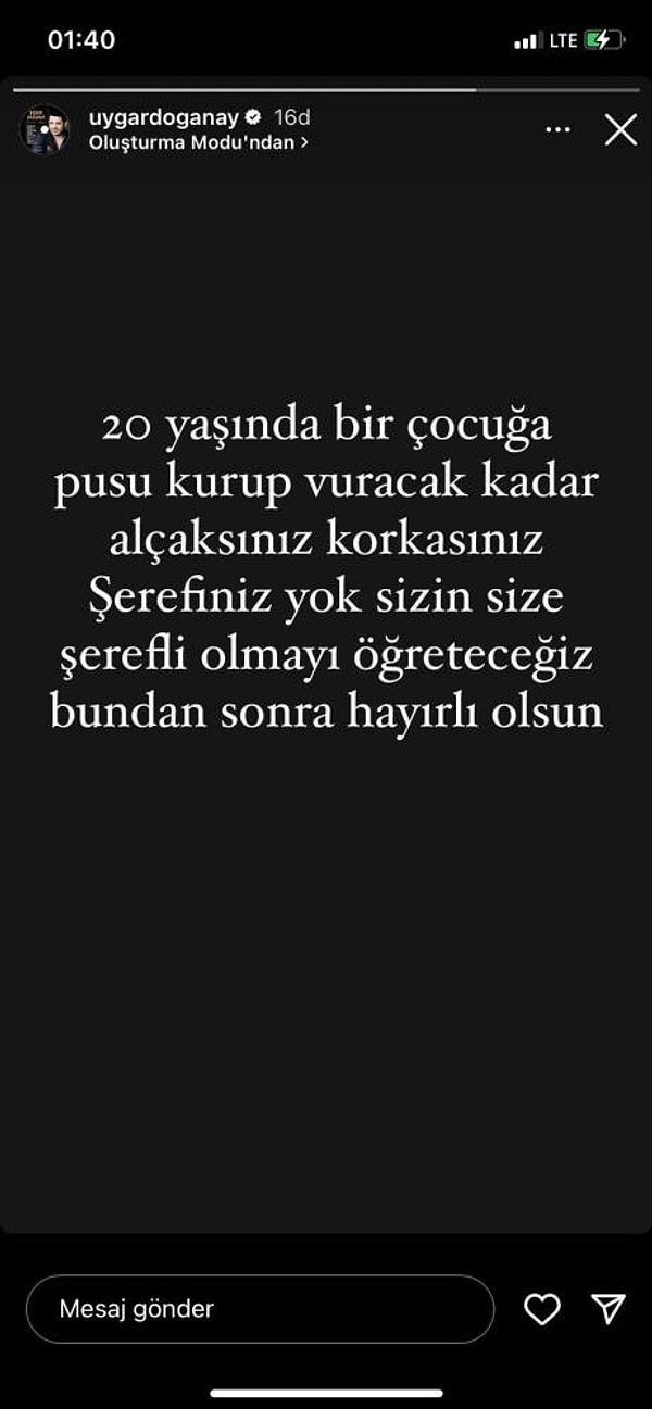 Şarkıcı Uygar Doğanay sosyal medya hesabından yaptığı paylaşımda, “20 yasında bir çocuğa pusu kurup vuracak kadar alçaksınız, korkasınız. Şerefiniz yok sizin size şerefli olmayı öğreteceğiz bundan sonra hayırlı olsun” diye paylaşımda bulundu.Polis ekiplerinin olayla ilgili çalışmalarının sürdüğü öğrenildi.