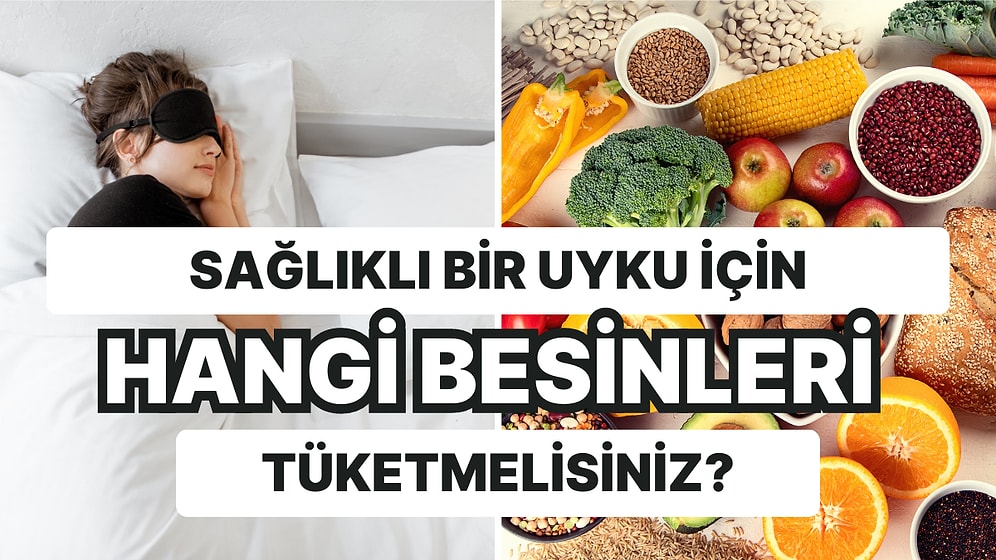 Bu Besinler Mışıl Mışıl Uyumanıza Yardımcı Olacak! Sağlıklı Bir Uyku İçin Tüketebileceğiniz Besinler