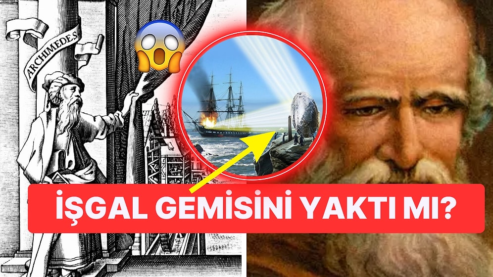 Arşimet'in Düşman Gemilerini Ateşe Vermesini Sağladığı Söylenen Ayna Teorisi Nedir?