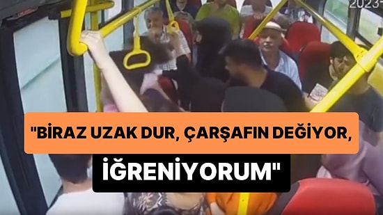 Çarşaflı Kadına, 'Biraz Uzak Dur, Çarşafın Değiyor, İğreniyorum' Diyen Kadını Otobüsten İndirmek İstediler