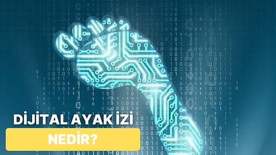 Dijital Ayak İzi Nedir? Dijital Ayak İzininizi Kontrol Altında Tutmak İçin Bilmeniz Gerekenler