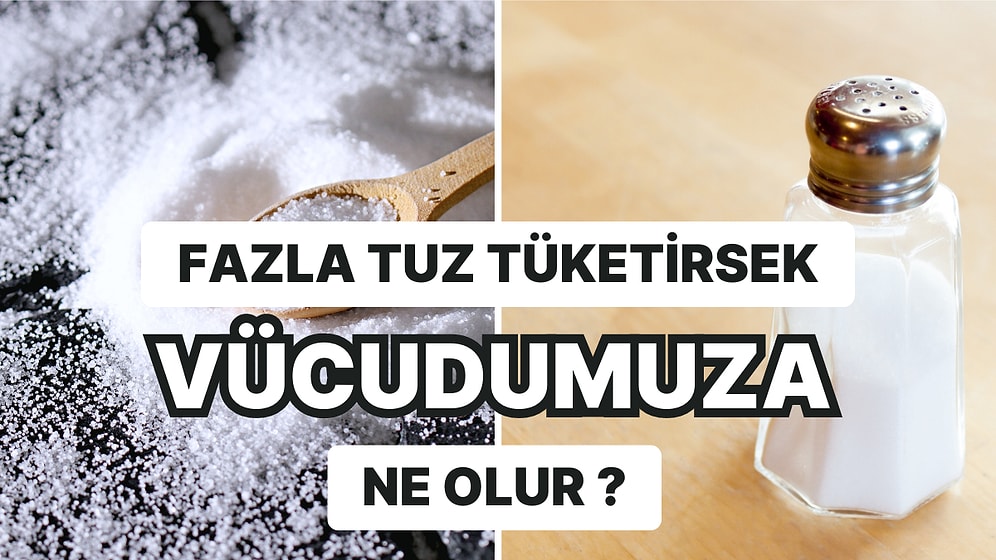 Fazlası Zarar Olabilir mi? Çok Fazla Tuz Tükettiğinizde Başınıza Gelebilecekleri Tek Tek Anlatıyoruz!