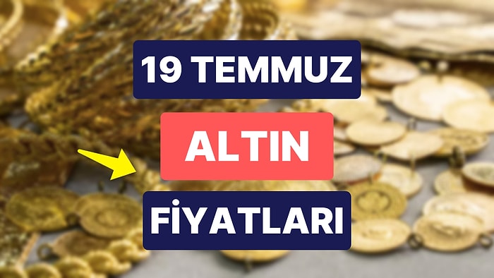 Altın Ne Kadar, Kaç TL? 19 Temmuz Kapalıçarşı Gram Altın, Çeyrek Altın, Yarım Altın Anlık Fiyatları