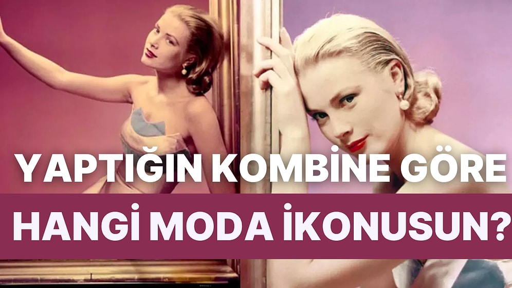 Bize Bir Kombin Yap, Hangi Moda İkonu Olduğunu Söyleyelim!