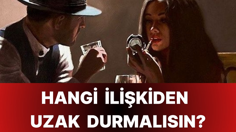 Hangi İlişki Türünden Uzak Durmalısın?