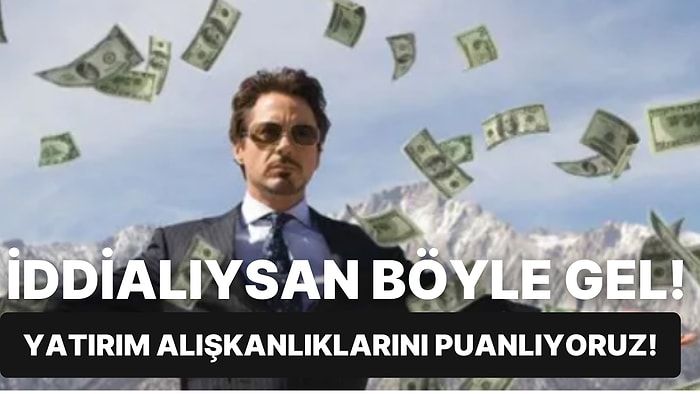 İddialıysan Böyle Gel! Yatırım Alışkanlıklarını Puanlıyoruz!