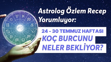 24-30 Temmuz Haftası Koç Burçlarını Neler Bekliyor?