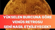 Yükselen Burcuna Göre Venüs Retrosu Seni Nasıl Etkileyecek?