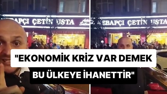 Kebapçının Önündeki Kuyruğu Kaydedip 'Ekonomik Kriz Var Demek Bu Ülkeye İhanettir' Diyen Adam