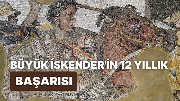 12 Yılda Dünya Tarihini Değiştiren Büyük İskender’i Başarılı Kılan Faktörler Nelerdi?