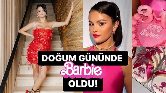 31. Yaşını Kutlayan Selana Gomez'in Barbie Temalı Doğum Günü Partisinden Bomba Görüntüler!