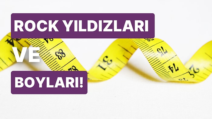 Rock Yıldızlarının Boylarını Tahmin Edebilecek misin?