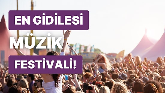 Toplanıp Gitmek İstediğimiz Müzik Festivalini Seçiyoruz!