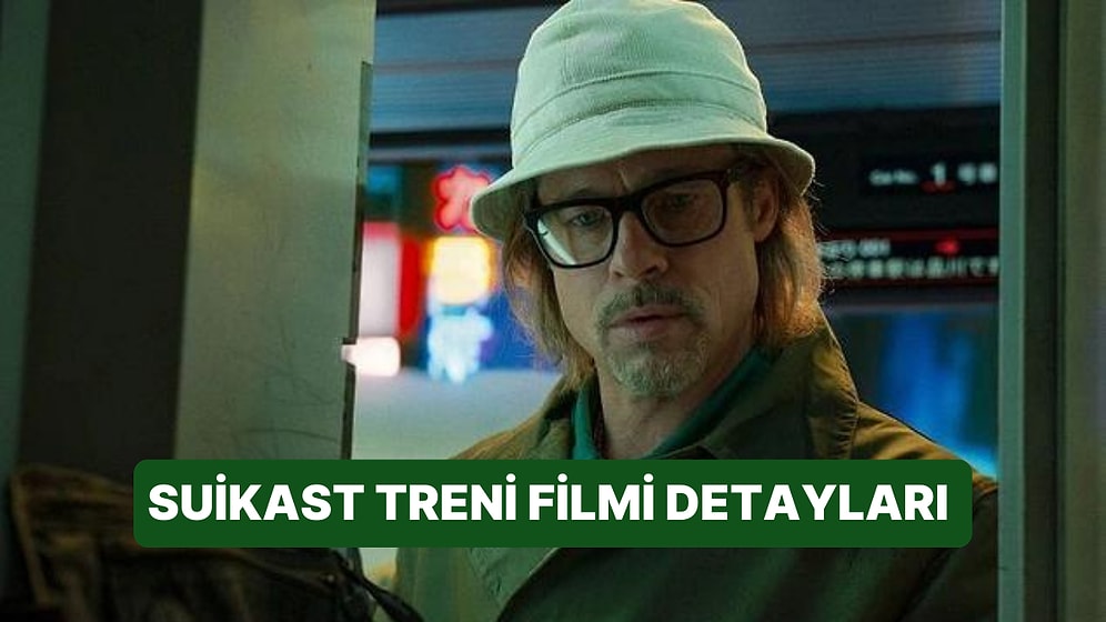 Suikast Treni (Bullet Train) Filminin Konusu Nedir, Oyuncuları Kimdir? Suikast Treni Filmi Detayları