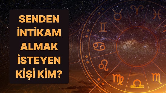 Doğum Tarihine Göre Senden İntikam Almak İsteyen Kişinin Burcunu Söylüyoruz!