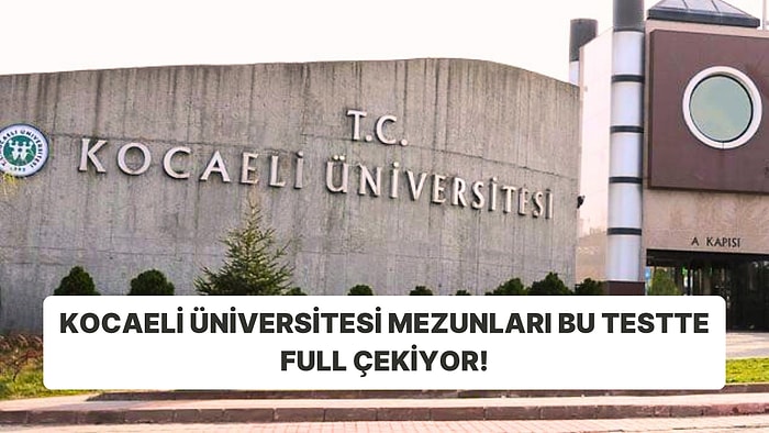 Kocaeli Üniversitesi Mezunları Bu Testte Full Çekiyor!