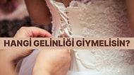 Kişiliğine Göre Hangi Gelinliği Giymelisin?