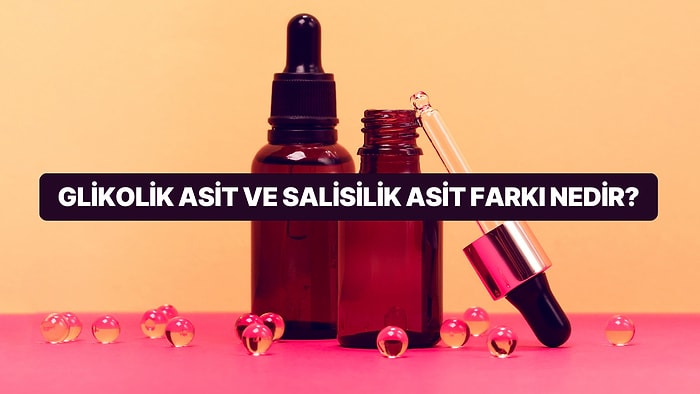 Serum Günlükleri: Glikolik Asit ve Salisilik Asit Farkı Nedir?