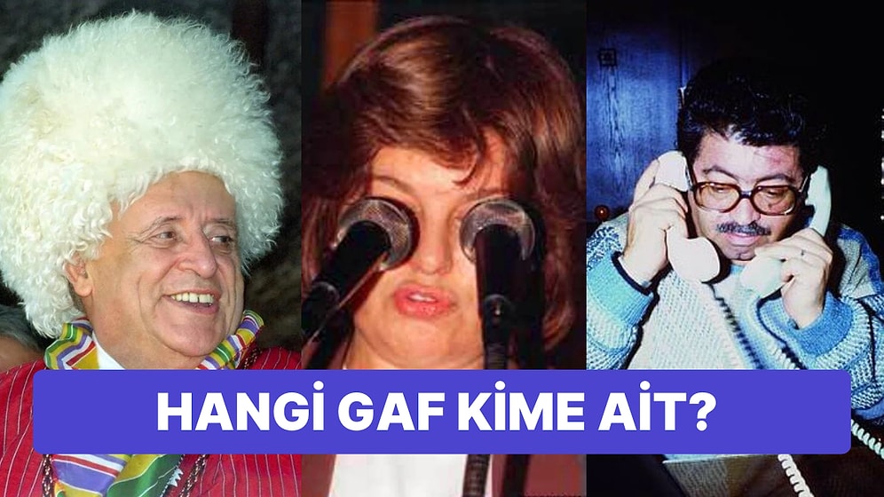Türk Siyasi Tarihindeki Bu Gafları Hangi Siyasetçinin Yaptığını Bulabilecek misin?