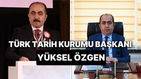 Yüksel Özgen Kimdir? Türk Tarih Kurumu Başkanı Yüksel Özgen'in Biyografisi