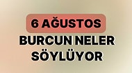 Günlük Burç Yorumuna Göre 6 Ağustos Pazar Günün Nasıl Geçecek?